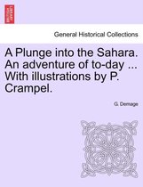 A Plunge Into the Sahara. an Adventure of To-Day ... with Illustrations by P. Crampel.