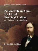 Collected Works of Fitz Hugh Ludlow, Volume 7: Pioneer of Inner Space