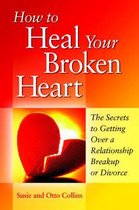 How to Heal Your Broken Heart