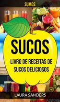 Sucos: Sumos: Livro de Receitas de Sucos deliciosos