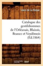Histoire- Catalogue Des Gentilshommes de l'Orléanais, Blaisois, Beauce Et Vendômois (Éd.1864)