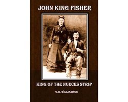 John King Fisher - King of the Nueces Strip