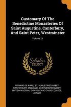 Customary of the Benedictine Monasteries of Saint Augustine, Canterbury, and Saint Peter, Westminster; Volume 23