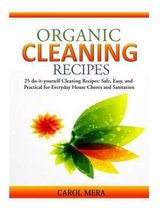 Organic Cleaning Recipes: 25 do-it-yourself Cleaning Recipes