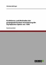 Funktionen und Methoden der propagandistischen Inszenierung der Olympischen Spiele von 1936