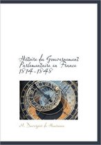 Histoire Du Gouvernement Parlementaire En France 1814-1848