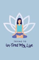 Trying To Un-Tired My Life