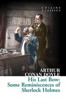 Collins Classics - His Last Bow: Some Reminiscences of Sherlock Holmes (Collins Classics)