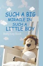 Such A Big Miracle In Such A Little Boy - Baby Log Book