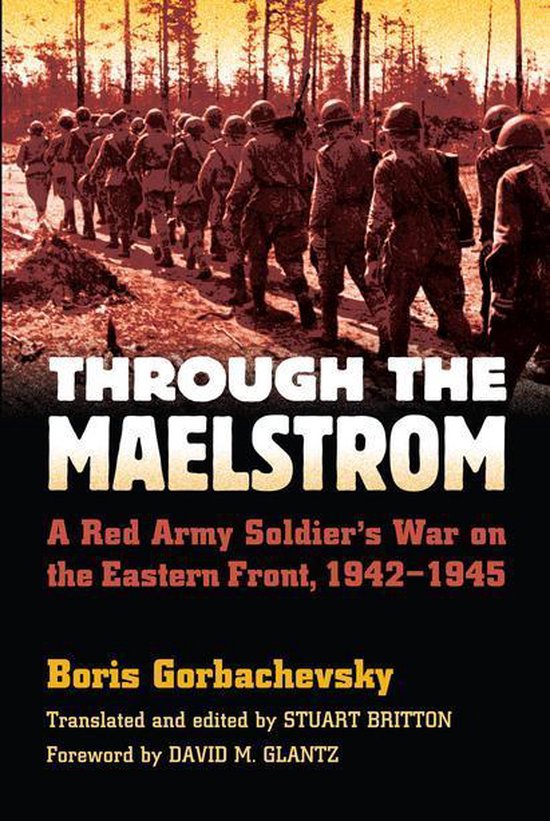 Boekomslag van 'Through the Maelstrom: A Red Army Soldier's War on the Eastern Front, 1942-1945' door Boris Gorbachevsky.