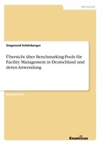 UEbersicht uber Benchmarking-Pools fur Facility Management in Deutschland und deren Anwendung