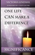 SIGNIFICANCE One Life CAN Make a Difference