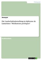 Die Landschaftsdarstellung in Alphonse de Lamartines 'Méditations poétiques'