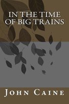 In the Time of Big Trains