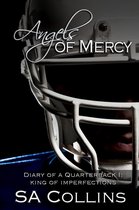 Angels of Mercy - Diary of a Quarterback 1 - Angels of Mercy - Diary of a Quarterback - Part I: King of Imperfections