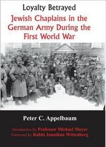 Loyalty Betrayed: Jewish Chaplains in the German Army During the First World War