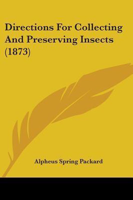 Directions For Collecting And Preserving Insects (1873), Alpheus Spring ...