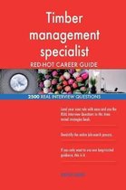 Timber Management Specialist Red-Hot Career Guide; 2500 Real Interview Questions