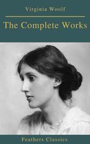 The Complete Works of Virginia Woolf (Feathers Classics)