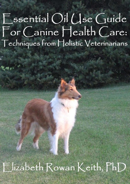 Essential Oil Use Guide For Canine Health Care: Techniques f ... - cover