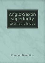 Anglo-Saxon superiority to what it is due