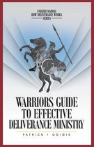 Warrior's Guide to Effective Deliverance Ministry