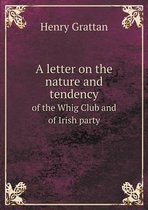 A letter on the nature and tendency of the Whig Club and of Irish party