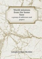 World missions from the home base a group of addresses and papers