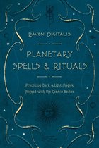 Planetary Spells & Rituals: Practicing Dark & Light Magick Aligned with the Cosmic Bodies
