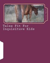 Tales Fit for Inquisituve Kids