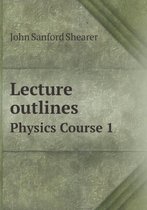 Lecture Outlines Physics Course 1