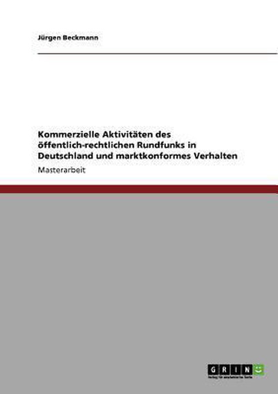 Kommerzielle Aktivitaten des oeffentlich-rechtlichen Rundfunks in Deutschland und marktkonformes Verhalten