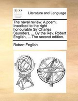 The Naval Review. a Poem. Inscribed to the Right Honourable Sir Charles Saunders, ... by the Rev. Robert English, ... the Second Edition.