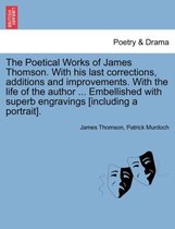 The Poetical Works of James Thomson. with His Last Corrections, Additions and Improvements. with the Life of the Author ... Embellished with Superb Engravings [Including a Portrait].