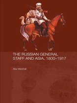 Routledge Studies in the History of Russia and Eastern Europe - The Russian General Staff and Asia, 1860-1917