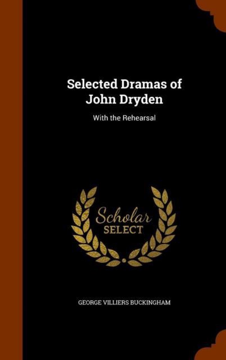 Selected Dramas of John Dryden - George Villiers Buckingham