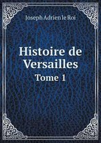 Histoire de Versailles Tome 1