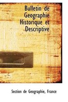 Bulletin de Gacographie Historique Et Descriptive