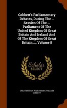 Cobbett's Parliamentary Debates, During the ... Session of the ... Parliament of the United Kingdom of Great Britain and Ireland and of the Kingdom of Great Britain ..., Volume 5