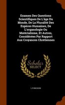 Examen Des Questions Scientifiques de L'Age Du Monde, de La Pluralite Des Especes Humaines, de L'Organologie Ou Materialisme, Et Autres, Considerees Par Rapport Aux Croyances Chretiennes