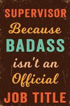 Supervisor Because Badass Isn't an Official Job Title Notebook Vintage