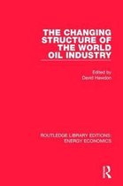 Routledge Library Editions: Energy Economics-The Changing Structure of the World Oil Industry