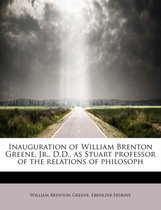 Inauguration of William Brenton Greene, Jr., D.D., as Stuart Professor of the Relations of Philosoph