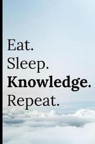 Eat Sleep Knowledge Repeat