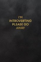 I'm Introverting Please Go Away