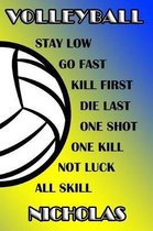 Volleyball Stay Low Go Fast Kill First Die Last One Shot One Kill Not Luck All Skill Nicholas