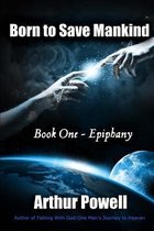Born to Save Mankind: Epiphany: Book I in the Born to Save Mankind Trilogy