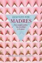 Biblioteca de Ensayo / Serie mayor 98 - Madres. Un ensayo sobre la crueldad y el amor