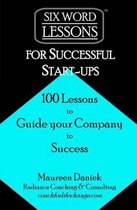 Six-Word Lessons- Six-Word Lessons for Successful Start-ups