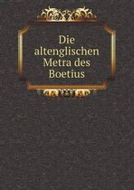 Die altenglischen Metra des Boetius